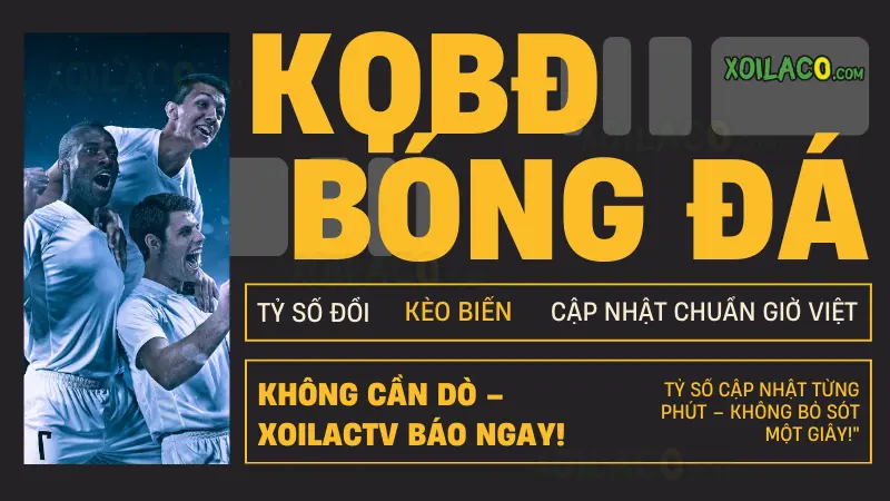 Kết quả bóng đá hôm nay theo giờ Việt Nam trên XoilacTV