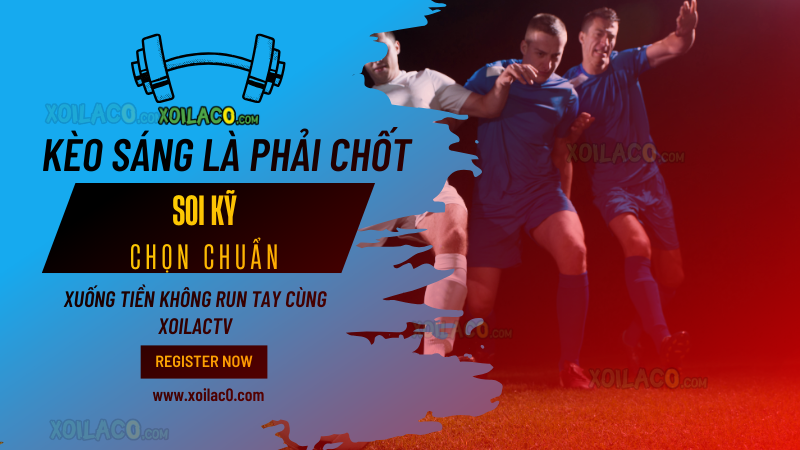 soi kèo sáng hôm nay từ chuyên gia
