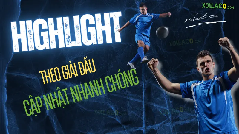 highlight bóng đá theo từng giải đấu